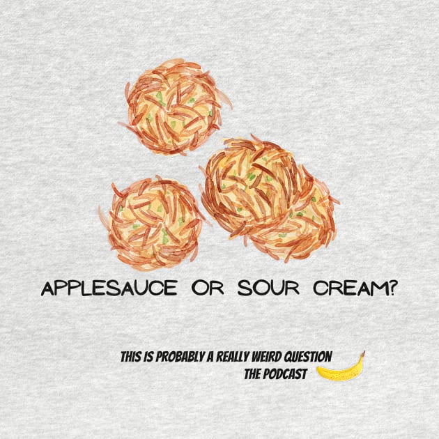 Apple Sauce or Sour Cream by ReallyWeirdQuestionPodcast